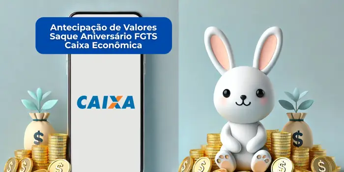 Antecipação de valores como o Saque Aniversário FGTS Caixa Econômica: Veja tudo o que você precisa saber